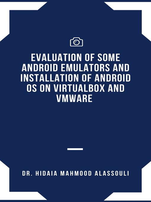 Title details for Evaluation of Some Android Emulators and Installation of Android OS on Virtualbox and VMware by Dr. Hidaia Mahmood Alassouli - Wait list